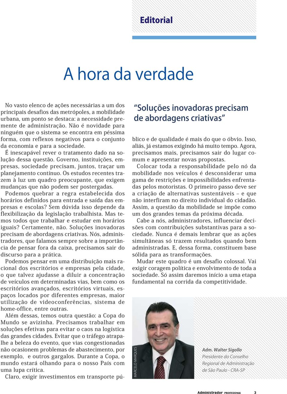 É inescapável rever o tratamento dado na solução dessa questão. Governo, instituições, empresas, sociedade precisam, juntos, traçar um planejamento contínuo.