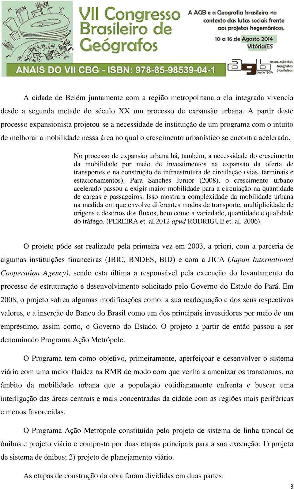 acelerado, No processo de expansão urbana há, também, a necessidade do crescimento da mobilidade por meio de investimentos na expansão da oferta de transportes e na construção de infraestrutura de