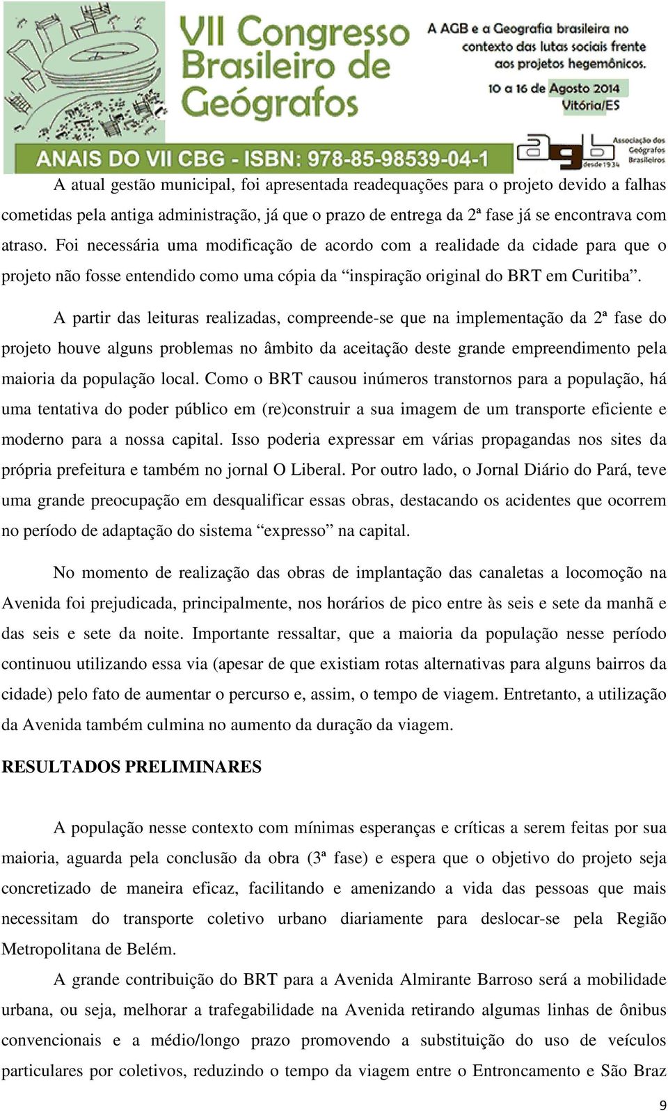 A partir das leituras realizadas, compreende-se que na implementação da 2ª fase do projeto houve alguns problemas no âmbito da aceitação deste grande empreendimento pela maioria da população local.