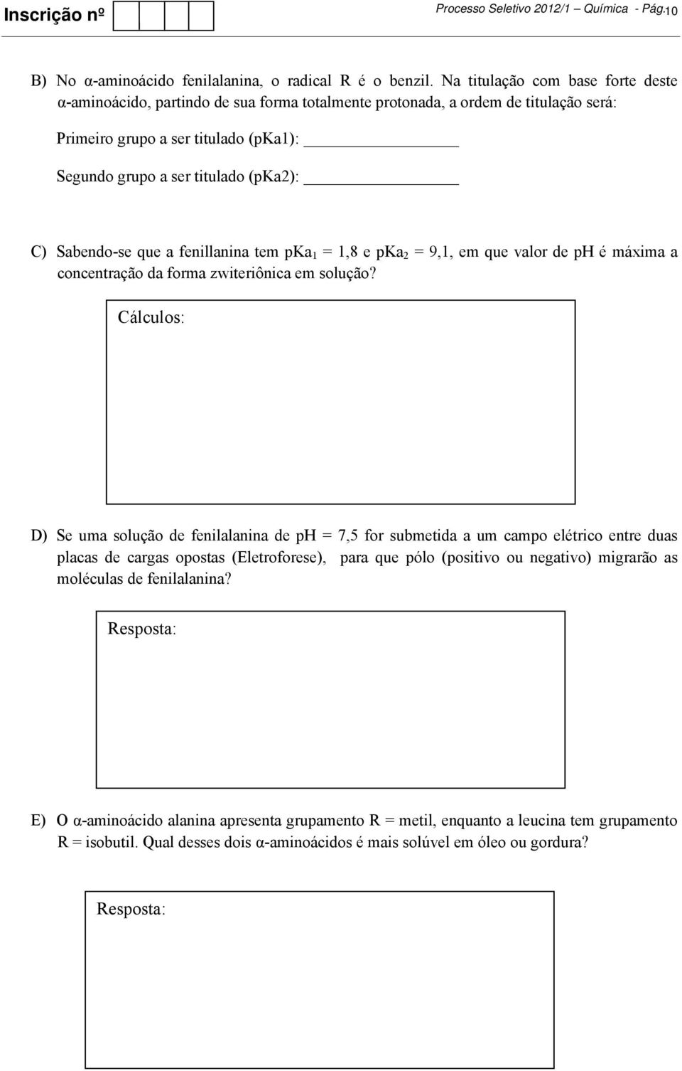 Sabendo-se que a fenillanina tem pka 1 = 1,8 e pka 2 = 9,1, em que valor de ph é máxima a concentração da forma zwiteriônica em solução?