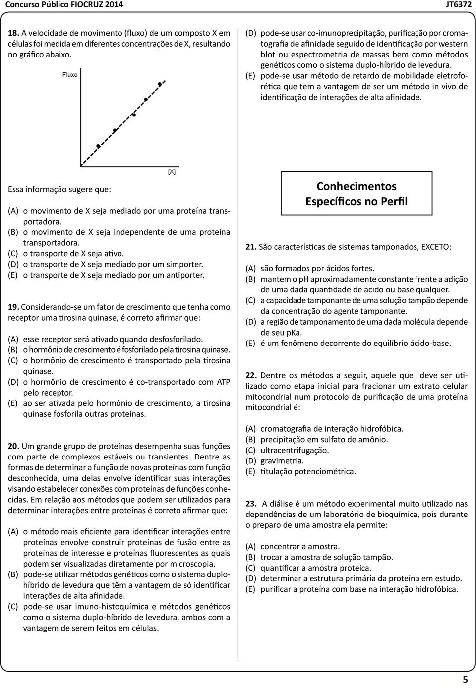 duplo-híbrido de levedura. (E) pode-se usar método de retardo de mobilidade eletroforética que tem a vantagem de ser um método in vivo de identificação de interações de alta afinidade.