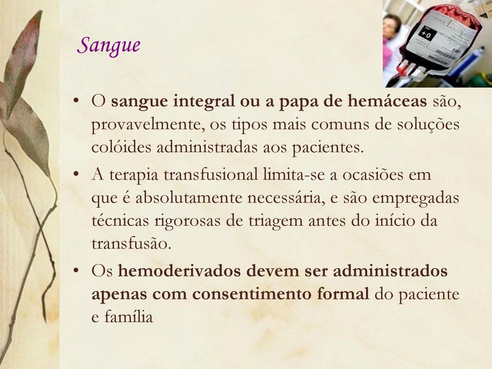 A terapia transfusional limita-se a ocasiões em que é absolutamente necessária, e são empregadas