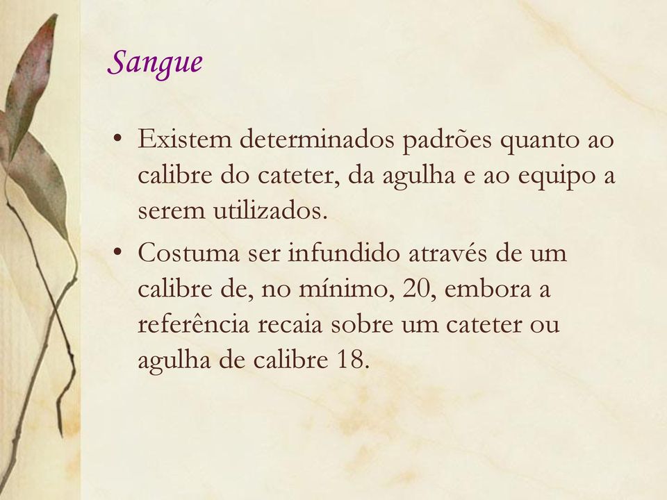 Costuma ser infundido através de um calibre de, no mínimo,