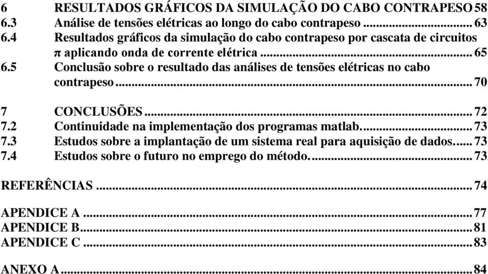 5 Conclusão sobre o resultado das análises de tensões elétricas no cabo contrapeso... 70 7 CONCLUSÕES... 72 7.