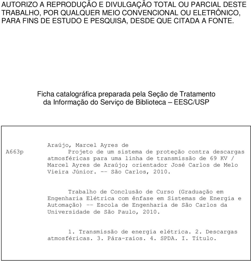 para uma linha de transmissão de 69 KV / Marcel Ayres de Araújo; orientador José Carlos de Melo Vieira Júnior. - São Carlos, 2010.