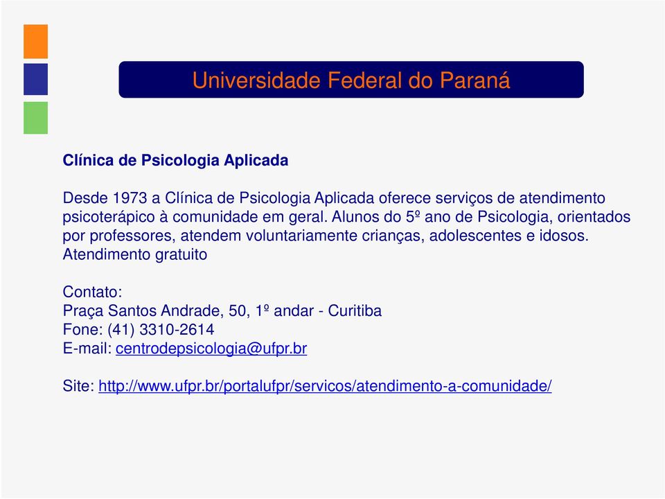 Alunos do 5º ano de Psicologia, orientados por professores, atendem voluntariamente crianças, adolescentes e idosos.