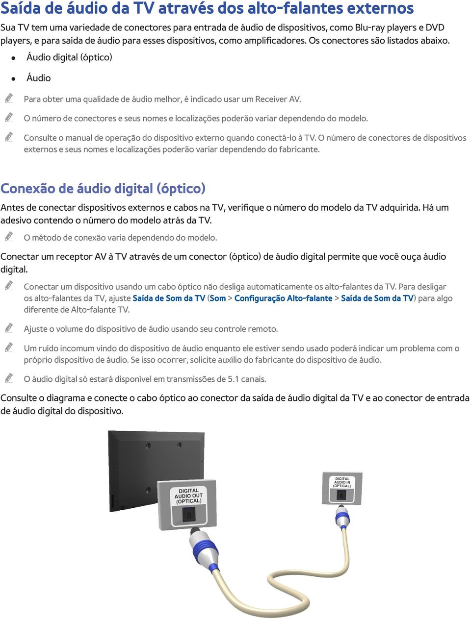 O número de conectores e seus nomes e localizações poderão variar dependendo do modelo. Consulte o manual de operação do dispositivo externo quando conectá-lo à TV.