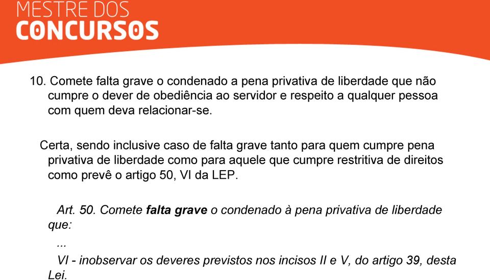 Certa, sendo inclusive caso de falta grave tanto para quem cumpre pena privativa de liberdade como para aquele que cumpre