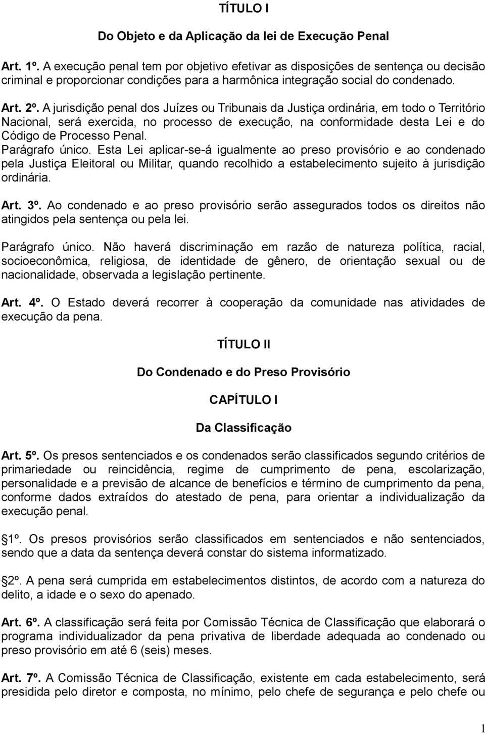 A jurisdição penal dos Juízes ou Tribunais da Justiça ordinária, em todo o Território Nacional, será exercida, no processo de execução, na conformidade desta Lei e do Código de Processo Penal.