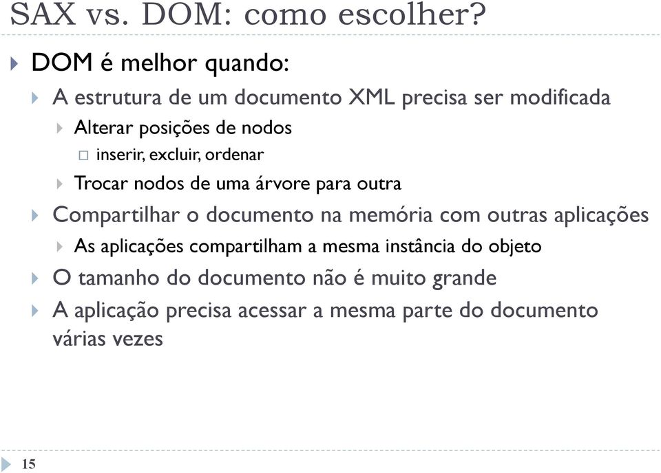 inserir, excluir, ordenar } Trocar nodos de uma árvore para outra } Compartilhar o documento na memória com