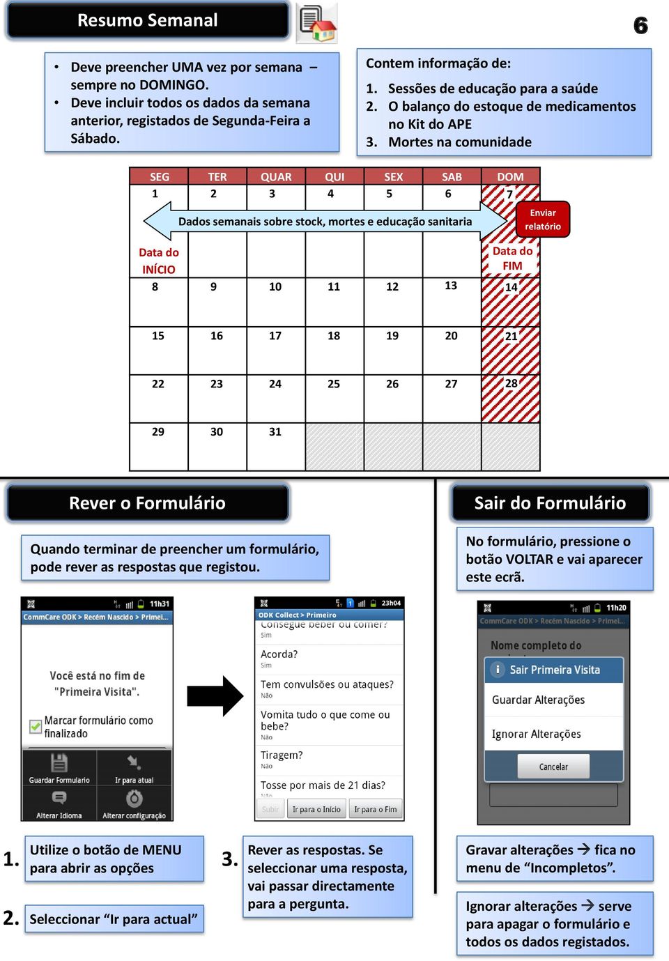 Mortes na comunidade 6 SEG TER QUAR QUI SEX SAB DOM 1 2 3 4 5 6 7 Dados semanais sobre stock, mortes e educação sanitaria Data do Data do INÍCIO FIM 8 9 10 11 12 13 14 Enviar relatório 15 16 17 18 19