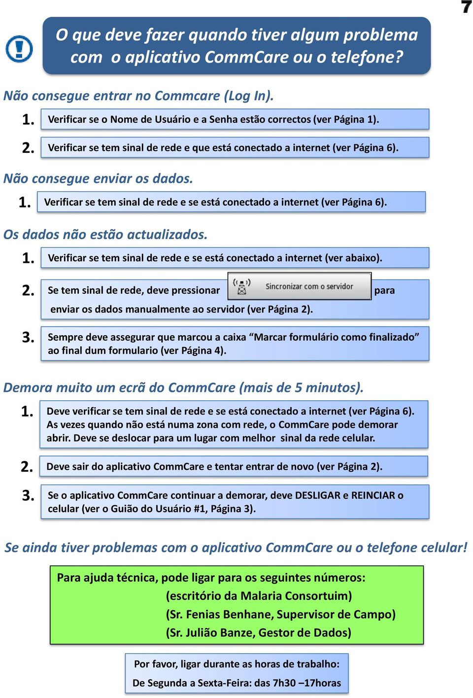 Os dados não estão actualizados. Verificar se tem sinal de rede e se está conectado a internet (ver abaixo). 2.