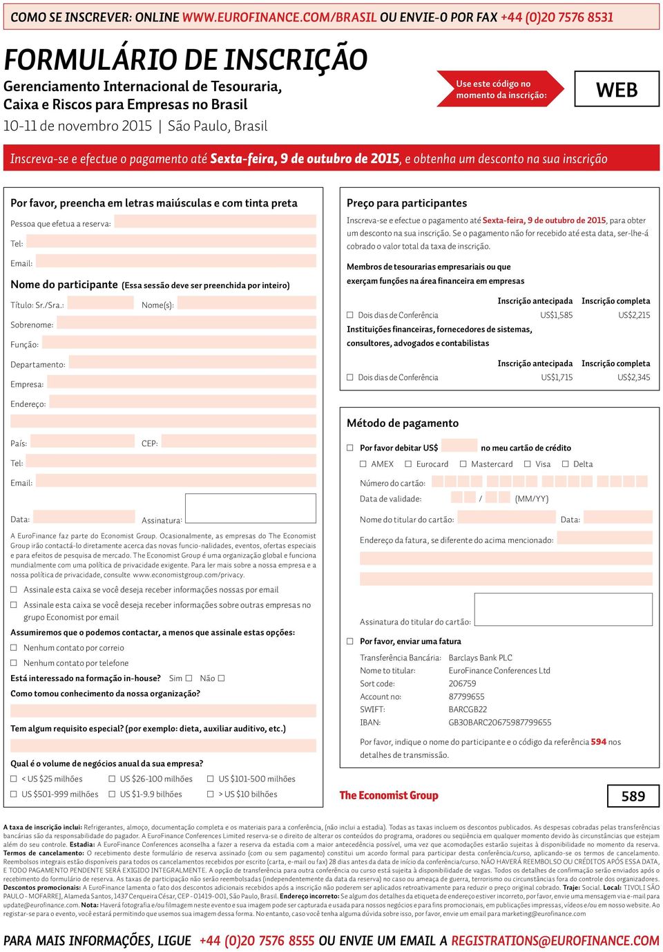 Use este código no momento da inscrição: WEB Inscreva-se e efectue o pagamento até Sexta-feira, 9 de outubro de 2015, e obtenha um desconto na sua inscrição Por favor, preencha em letras maiúsculas e