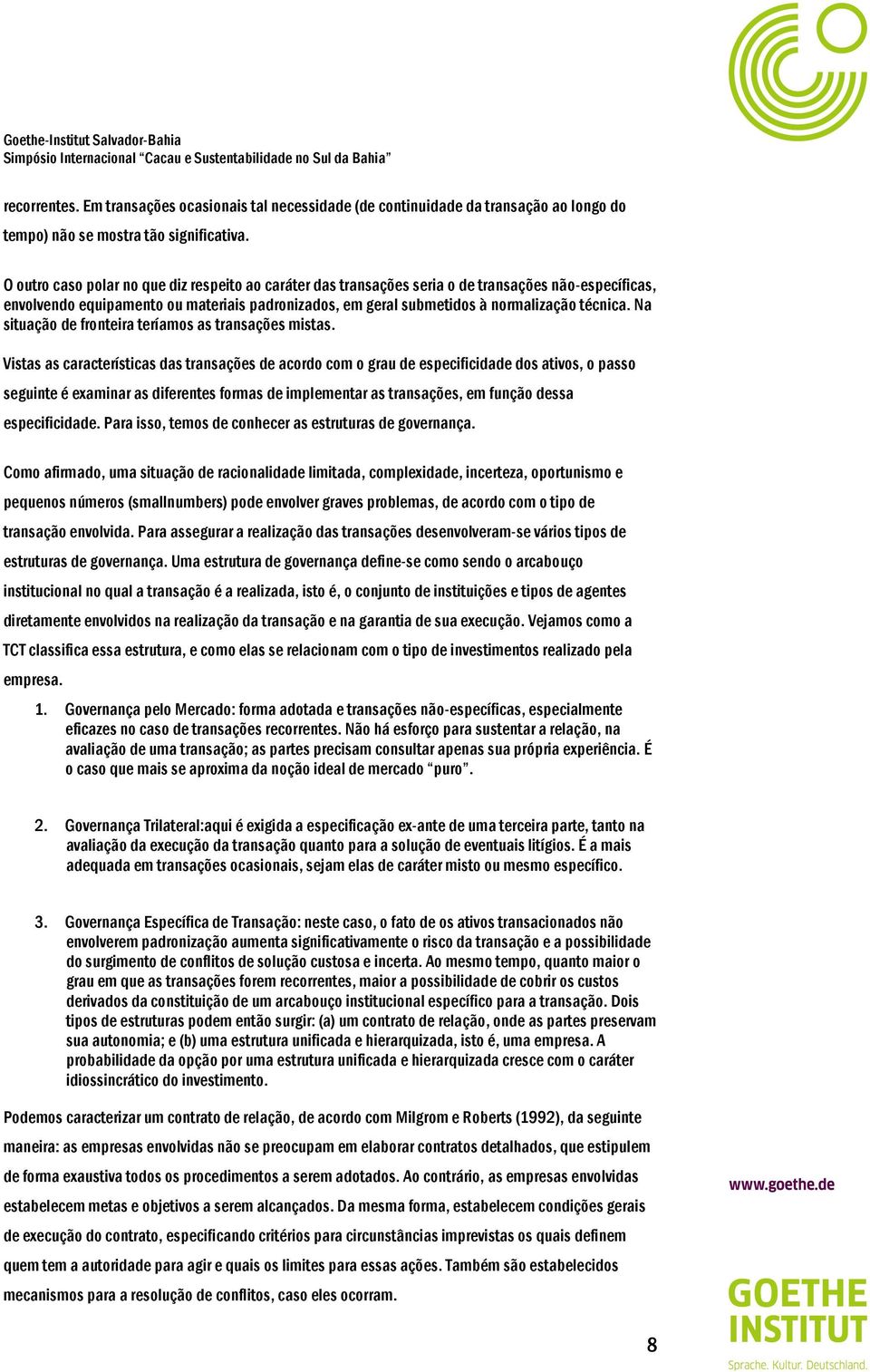 Na situação de fronteira teríamos as transações mistas.