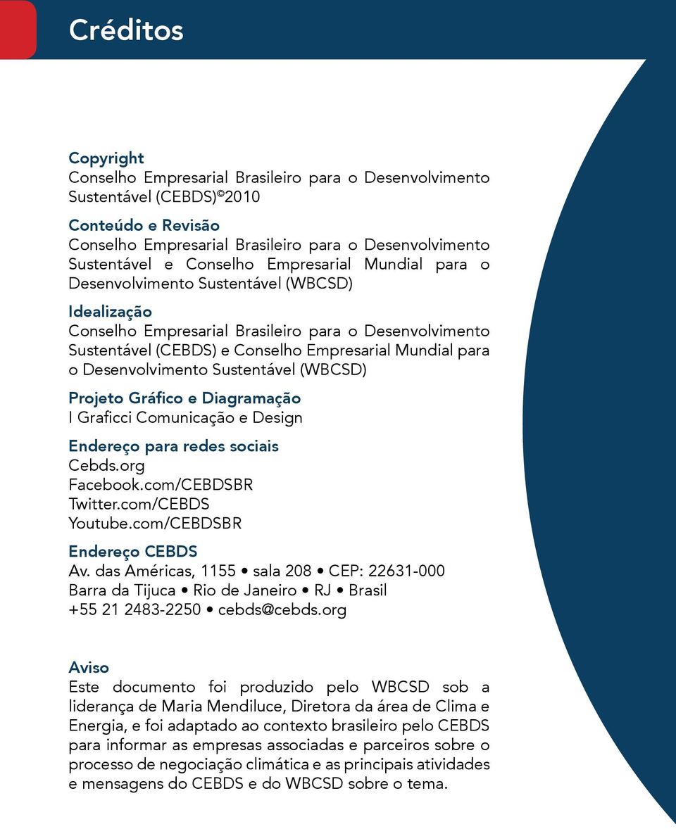 Desenvolvimento Sustentável (WBCSD) Projeto Gráfico e Diagramação I Graficci Comunicação e Design Endereço para redes sociais Cebds.org Facebook.com/CEBDSBR Twitter.com/CEBDS Youtube.