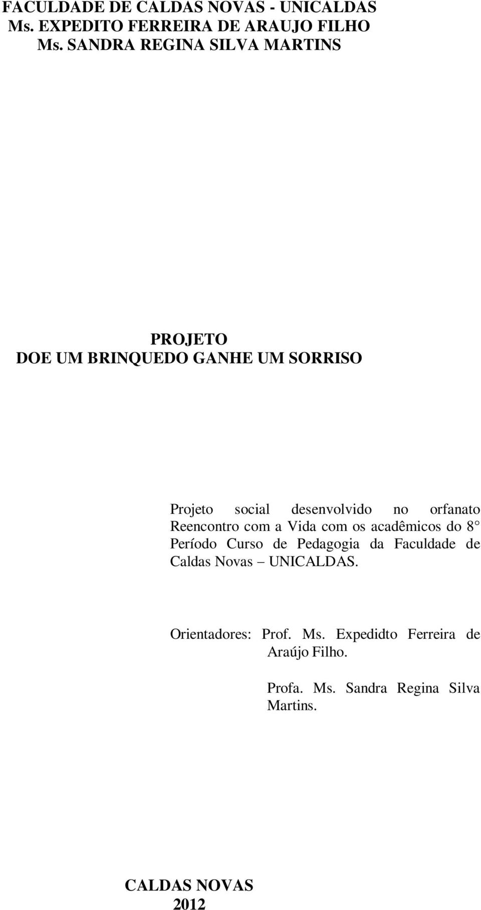 orfanato Reencontro com a Vida com os acadêmicos do 8 Período Curso de Pedagogia da Faculdade de Caldas