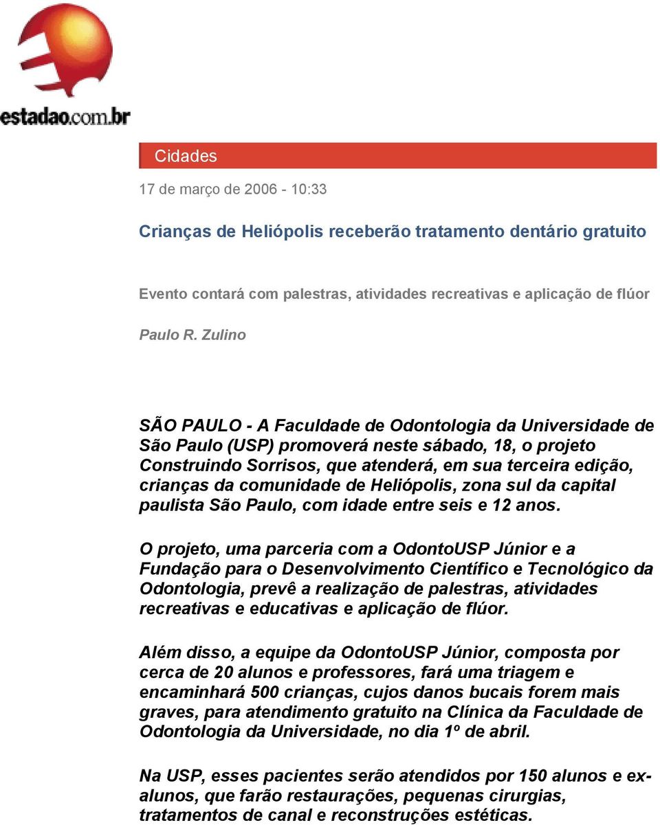 comunidade de Heliópolis, zona sul da capital paulista São Paulo, com idade entre seis e 12 anos.