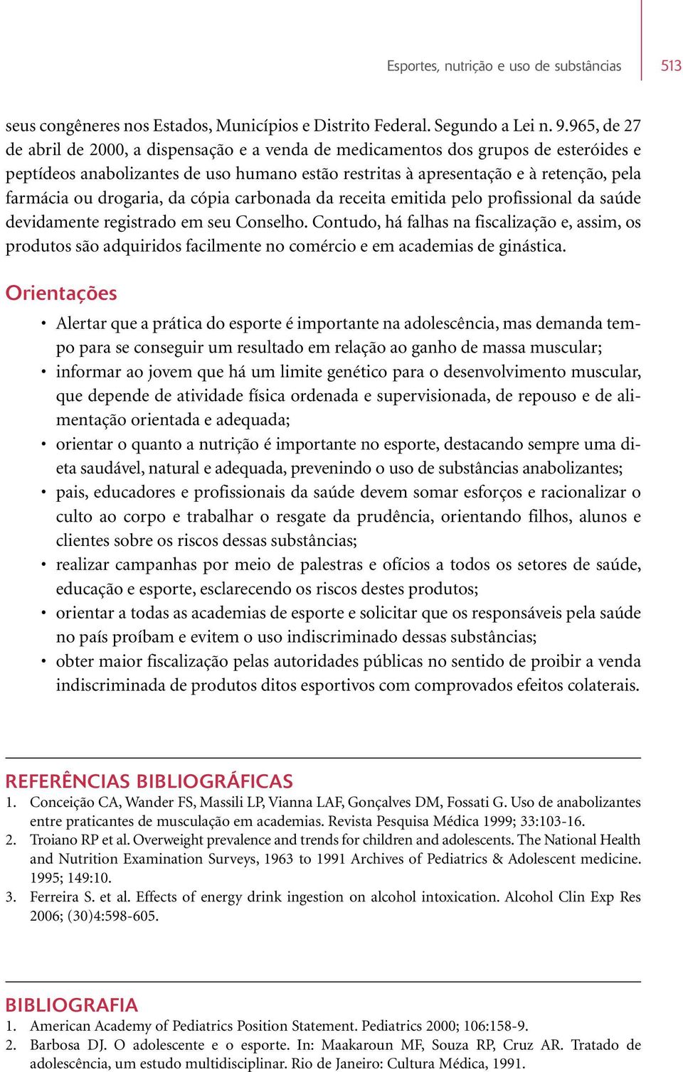 drogaria, da cópia carbonada da receita emitida pelo profissional da saúde devidamente registrado em seu Conselho.