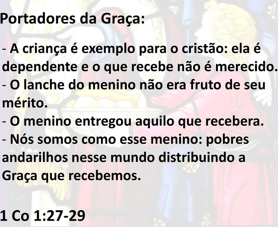 - O lanche do menino não era fruto de seu mérito.