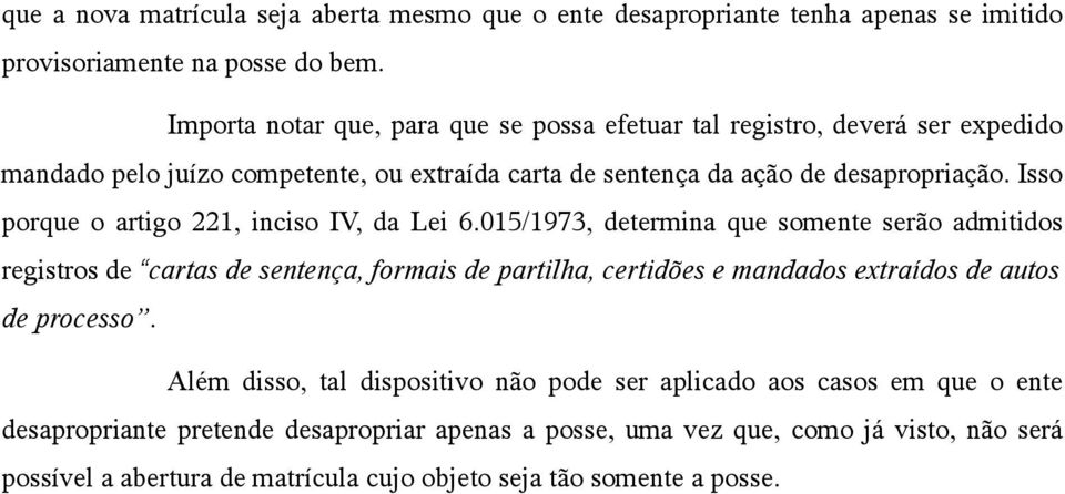 Isso porque o artigo 221, inciso IV, da Lei 6.