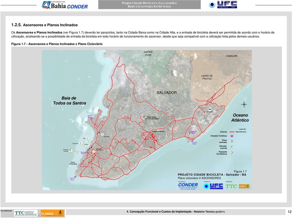 utilização, analisando-se a possibilidade de entrada da bicicleta em todo horário de funcionamento do ascensor, desde que seja compatível com a