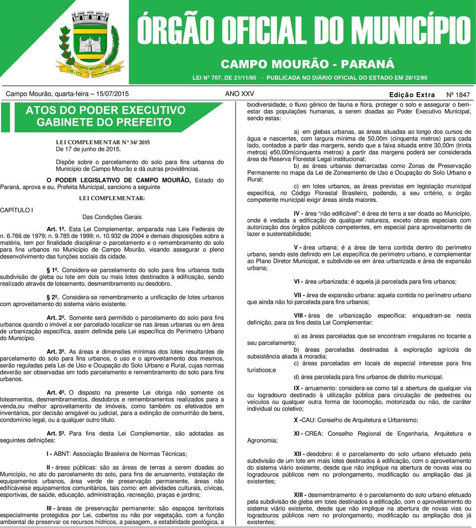 O PODER LEGISLATIVO DE CAMPO MOURÃO, Estado do Paraná, aprova e eu, Prefeita Municipal, sanciono a seguinte CAPÍTULO I LEI COMPLEMENTAR: Das Condições Gerais Art. 1º.