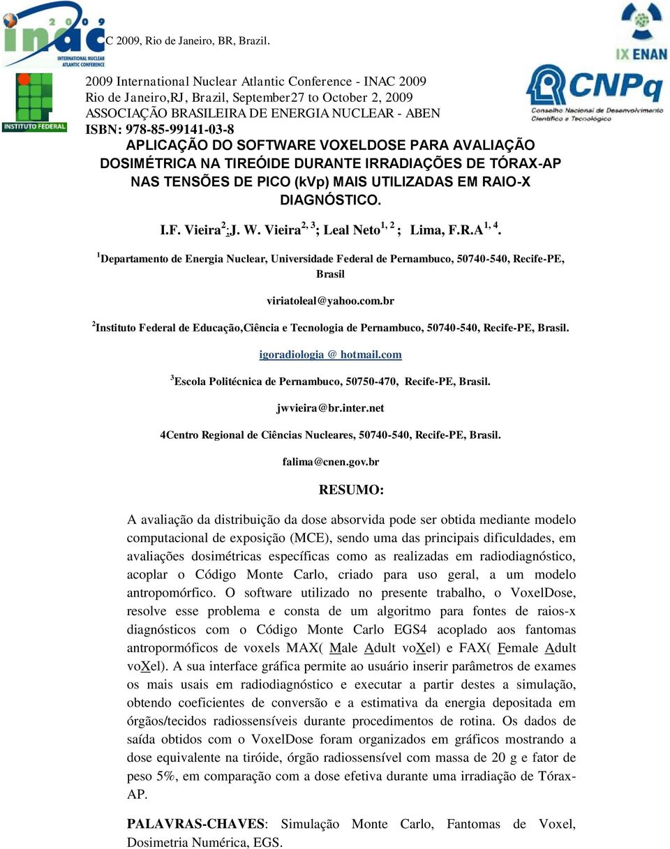 Vieira 2, 3 ; Leal Neto 1, 2 ; Lima, F.R.A 1, 4. 1 Departamento de Energia Nuclear, Universidade Federal de Pernambuco, 50740-540, Recife-PE, Brasil viriatoleal@yahoo.com.