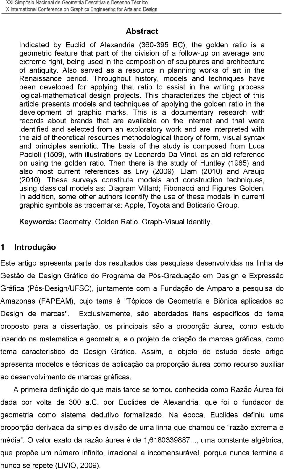 Throughout history, models and techniques have been developed for applying that ratio to assist in the writing process logical-mathematical design projects.