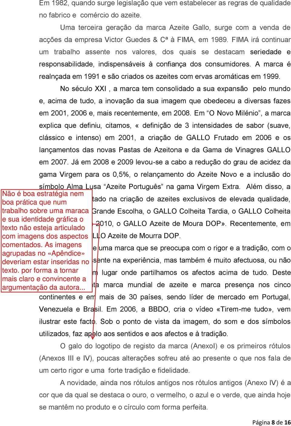 FIMA irá continuar um trabalho assente nos valores, dos quais se destacam seriedade e responsabilidade, indispensáveis à confiança dos consumidores.