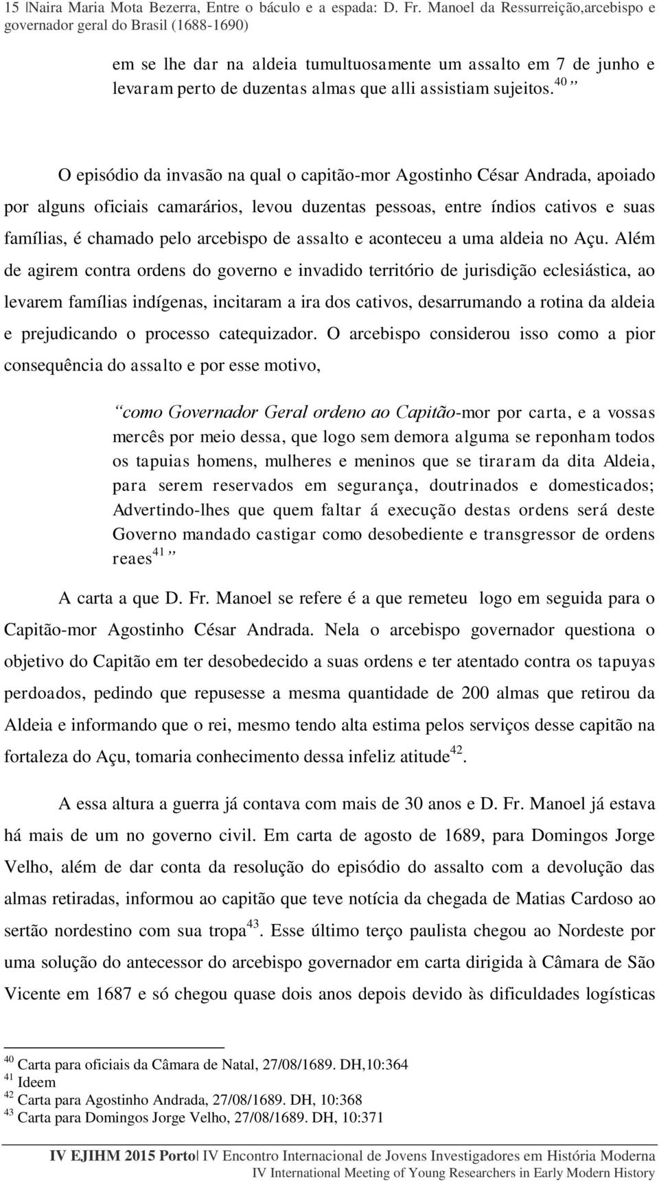 40 O episódio da invasão na qual o capitão-mor Agostinho César Andrada, apoiado por alguns oficiais camarários, levou duzentas pessoas, entre índios cativos e suas famílias, é chamado pelo arcebispo