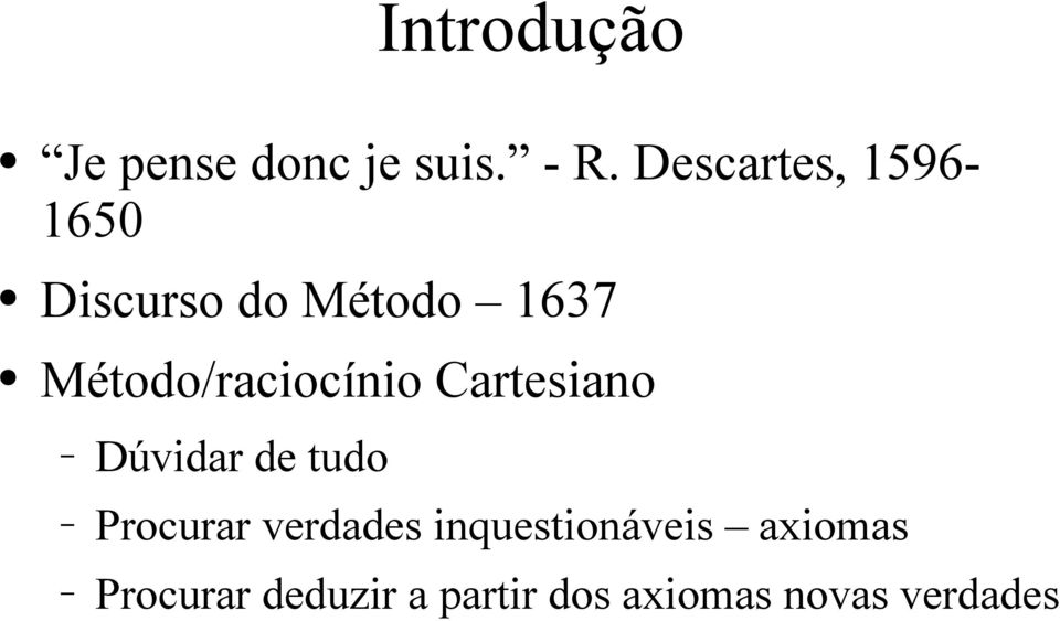 Método/raciocínio Cartesiano Dúvidar de tudo Procurar