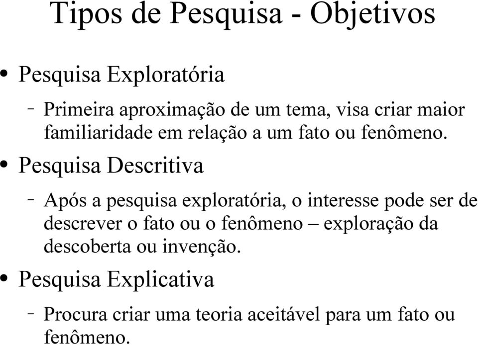 Pesquisa Descritiva Após a pesquisa exploratória, o interesse pode ser de descrever o fato ou