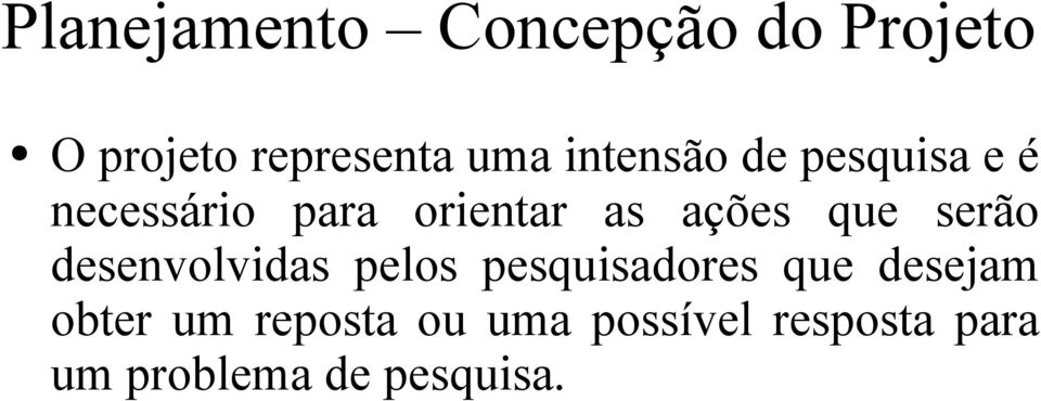 que serão desenvolvidas pelos pesquisadores que desejam obter