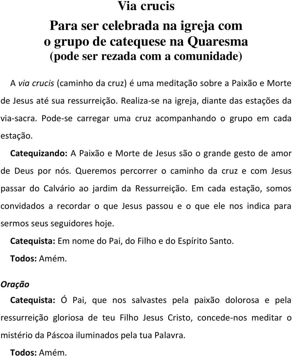 Catequizando: A Paixão e Morte de Jesus são o grande gesto de amor de Deus por nós. Queremos percorrer o caminho da cruz e com Jesus passar do Calvário ao jardim da Ressurreição.