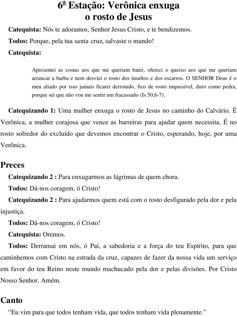 Catequizando 1: Uma mulher enxuga o rosto de Jesus no caminho do Calvário. É Verônica, a mulher corajosa que vence as barreiras para ajudar quem necessita.