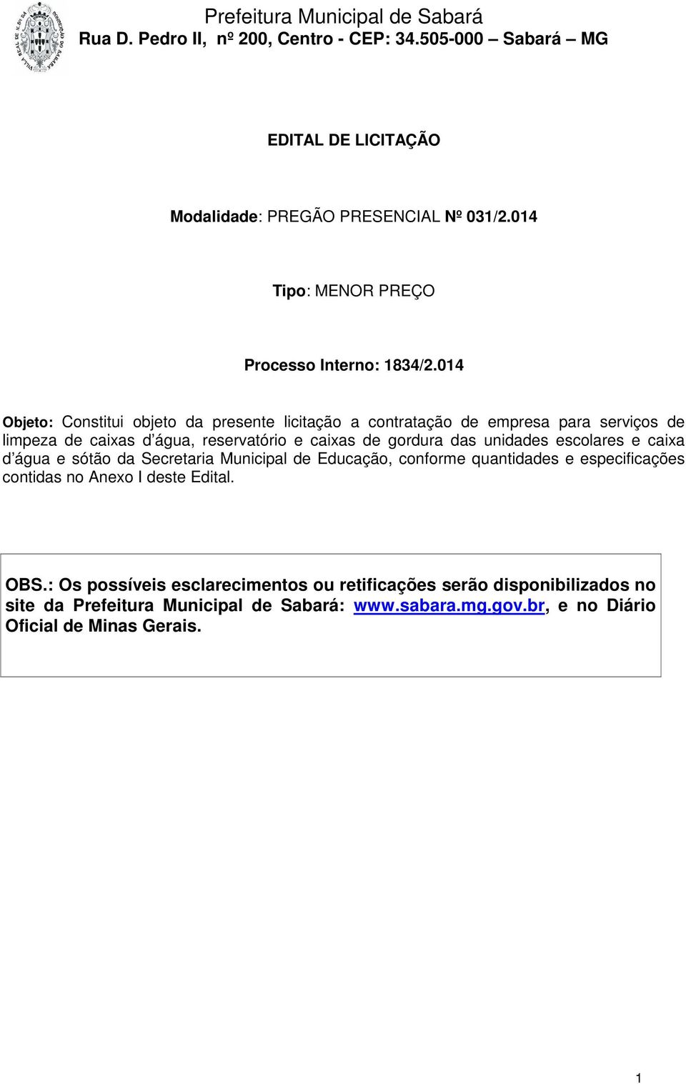 gordura das unidades escolares e caixa d água e sótão da Secretaria Municipal de Educação, conforme quantidades e especificações contidas no Anexo