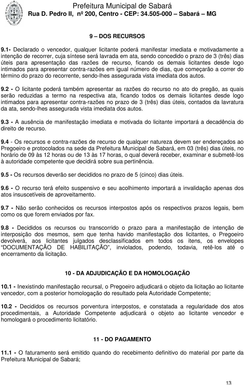 apresentação das razões de recurso, ficando os demais licitantes desde logo intimados para apresentar contra-razões em igual número de dias, que começarão a correr do término do prazo do recorrente,