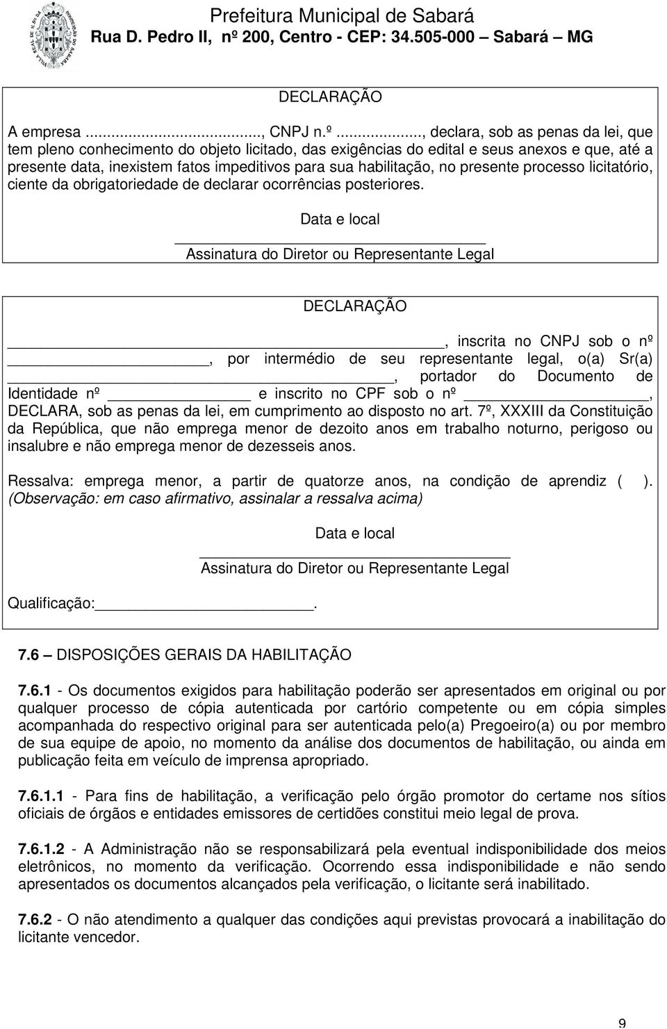 no presente processo licitatório, ciente da obrigatoriedade de declarar ocorrências posteriores.