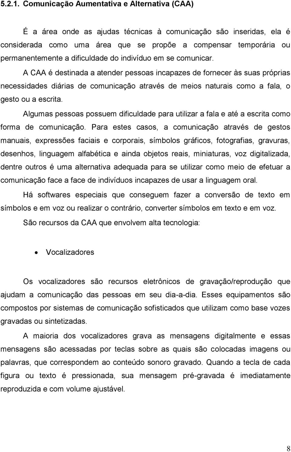 dificuldade do indivíduo em se comunicar.