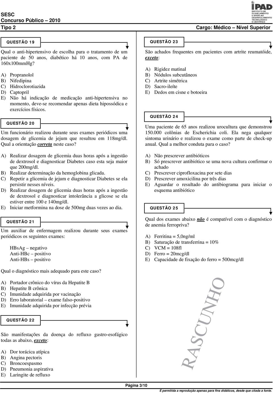 QUESTÃO 20 Um funcionário realizou durante seus exames periódicos uma dosagem de glicemia de jejum que resultou em 118mg/dl. Qual a orientação correta neste caso?