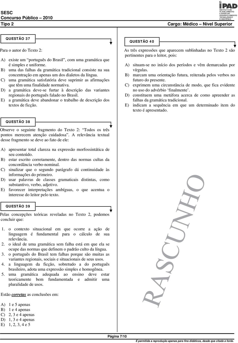 D) a gramática deve-se furtar à descrição das variantes regionais do português falado no Brasil. E) a gramática deve abandonar o trabalho de descrição dos textos de ficção.