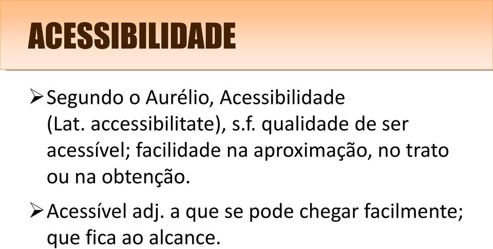 qualidade de ser acessível; facilidade na aproximação,