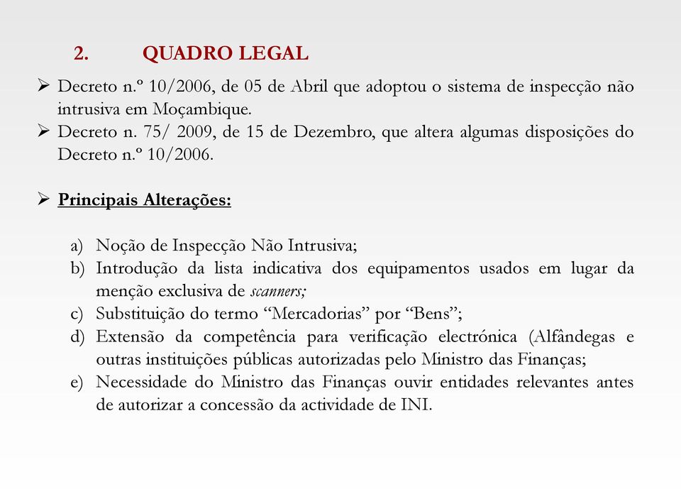 Principais Alterações: a) Noção de Inspecção Não Intrusiva; b) Introdução da lista indicativa dos equipamentos usados em lugar da menção exclusiva de scanners; c)