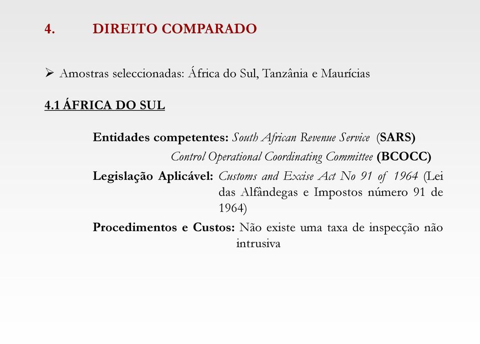 Coordinating Committee (BCOCC) Legislação Aplicável: Customs and Excise Act No 91 of 1964 (Lei