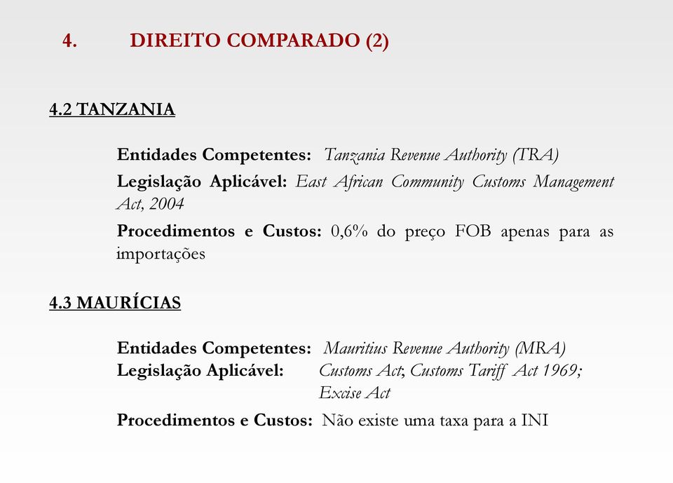 Community Customs Management Act, 2004 Procedimentos e Custos: 0,6% do preço FOB apenas para as importações