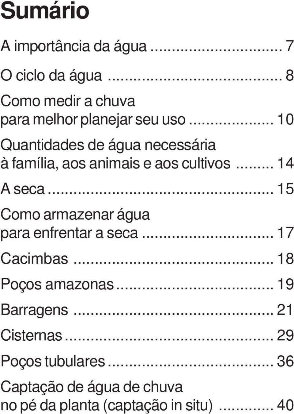 .. 10 Quantidades de água necessária à família, aos animais e aos cultivos... 14 A seca.