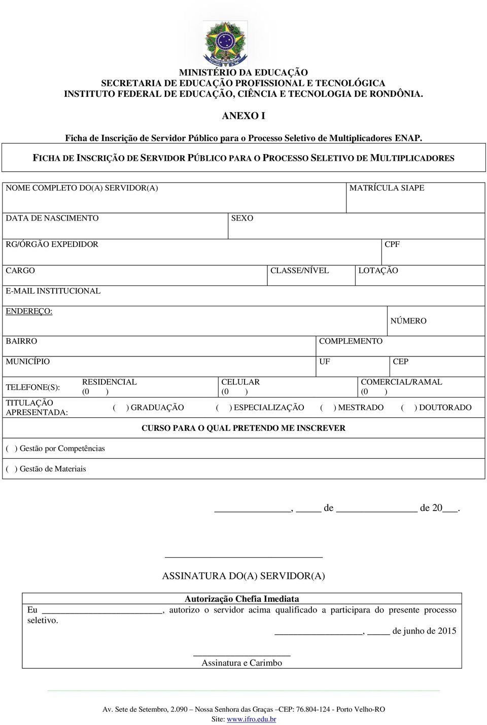 LOTAÇÃO E-MAIL INSTITUCIONAL ENDEREÇO: NÚMERO BAIRRO COMPLEMENTO MUNICÍPIO UF CEP TELEFONE(S): TITULAÇÃO APRESENTADA: RESIDENCIAL (0 ) CELULAR (0 ) COMERCIAL/RAMAL (0 ) ( ) GRADUAÇÃO ( )