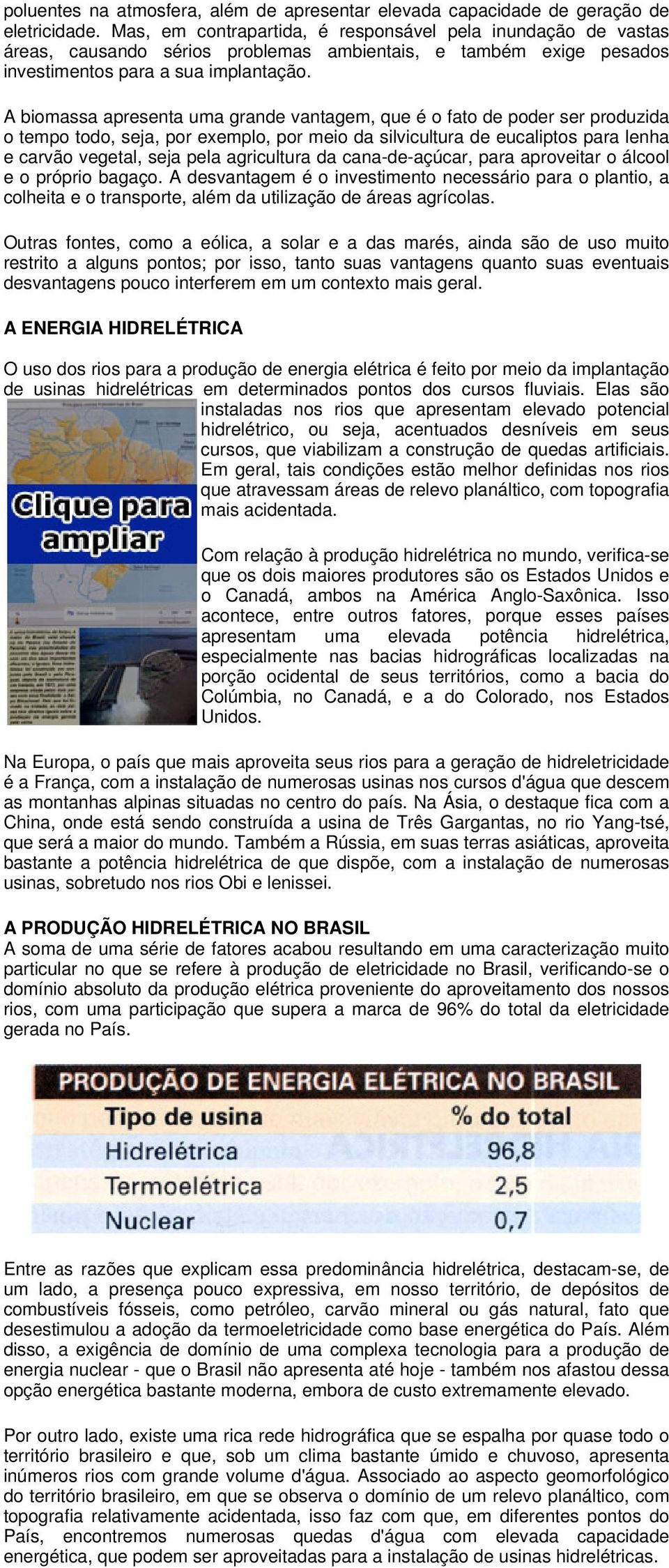 A biomassa apresenta uma grande vantagem, que é o fato de poder ser produzida o tempo todo, seja, por exemplo, por meio da silvicultura de eucaliptos para lenha e carvão vegetal, seja pela