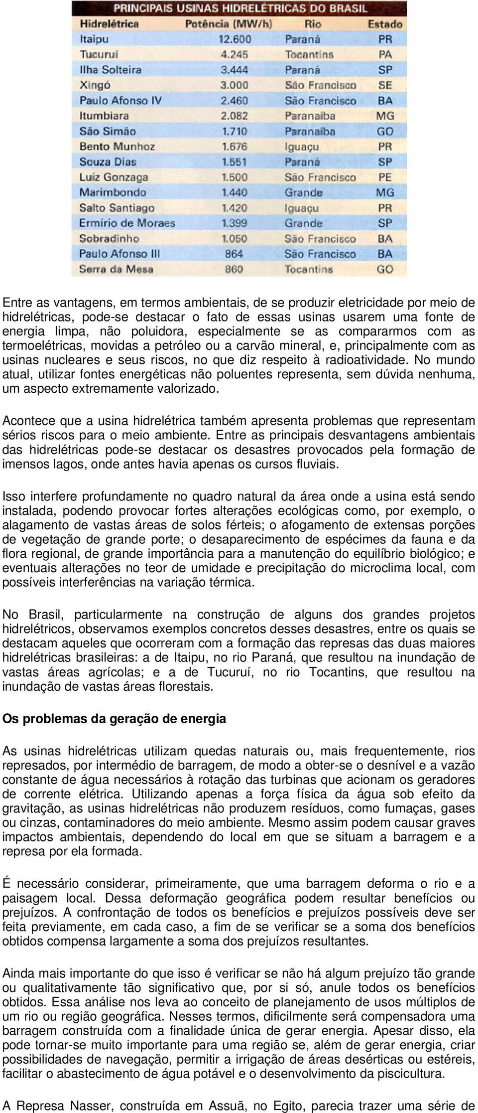 No mundo atual, utilizar fontes energéticas não poluentes representa, sem dúvida nenhuma, um aspecto extremamente valorizado.