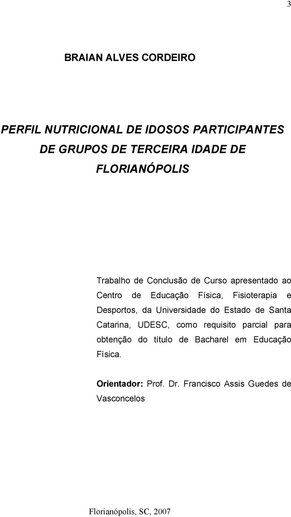 Desportos, da Universidade do Estado de Santa Catarina, UDESC, como requisito parcial para obtenção do